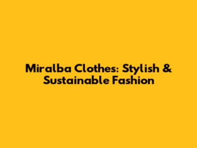 Miralba Clothes: Stylish & Sustainable Fashion