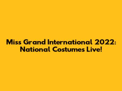 Miss Grand International 2022: National Costumes Live!