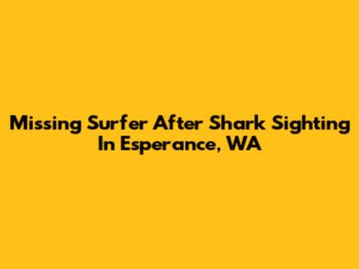 Missing Surfer After Shark Sighting In Esperance, WA