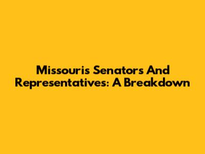 Missouri's Senators And Representatives: A Breakdown