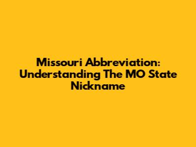 Missouri Abbreviation: Understanding The MO State Nickname