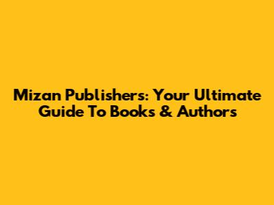 Mizan Publishers: Your Ultimate Guide To Books & Authors