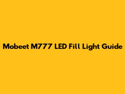 Mobeet M777 LED Fill Light Guide
