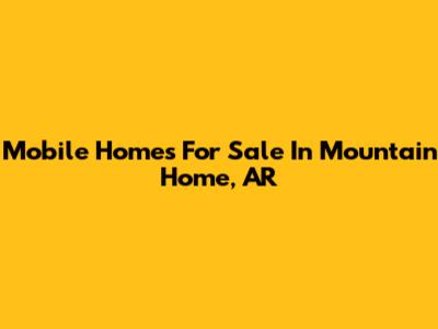 Mobile Homes For Sale In Mountain Home, AR