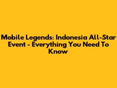 Mobile Legends: Indonesia All-Star Event - Everything You Need To Know