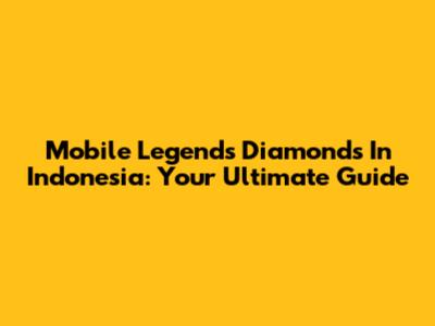 Mobile Legends Diamonds In Indonesia: Your Ultimate Guide