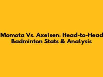 Momota Vs. Axelsen: Head-to-Head Badminton Stats & Analysis