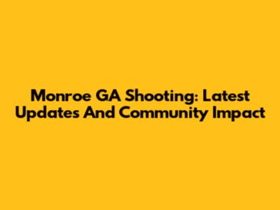 Monroe GA Shooting: Latest Updates And Community Impact