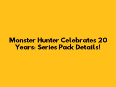 Monster Hunter Celebrates 20 Years: Series Pack Details!