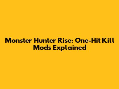 Monster Hunter Rise: One-Hit Kill Mods Explained
