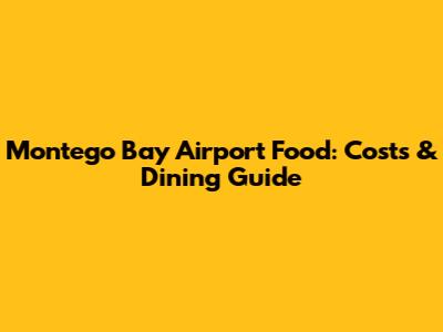 Montego Bay Airport Food: Costs & Dining Guide