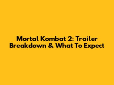 Mortal Kombat 2: Trailer Breakdown & What To Expect