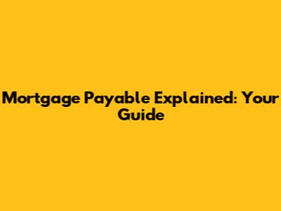 Mortgage Payable Explained: Your Guide