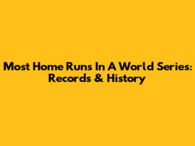 Most Home Runs In A World Series: Records & History