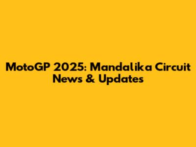 MotoGP 2025: Mandalika Circuit News & Updates