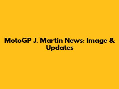 MotoGP J. Martin News: Image & Updates