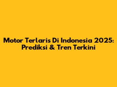 Motor Terlaris Di Indonesia 2025: Prediksi & Tren Terkini