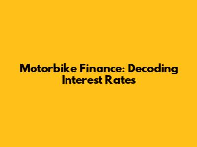 Motorbike Finance: Decoding Interest Rates