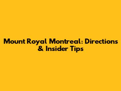 Mount Royal Montreal: Directions & Insider Tips