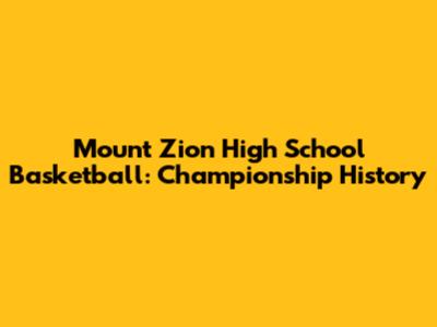 Mount Zion High School Basketball: Championship History
