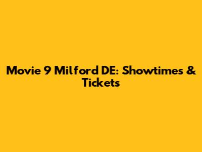 Movie 9 Milford DE: Showtimes & Tickets