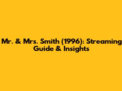 Mr. & Mrs. Smith (1996): Streaming Guide & Insights