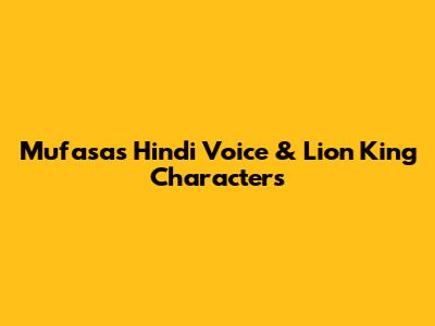 Mufasa's Hindi Voice & Lion King Characters