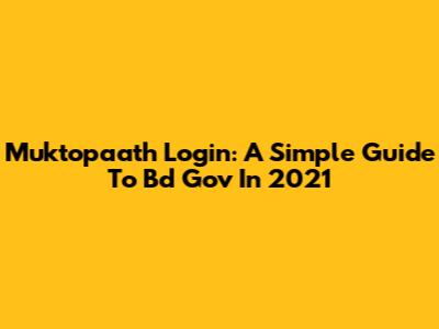 Muktopaath Login: A Simple Guide To Bd Gov In 2021