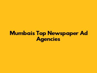 Mumbai's Top Newspaper Ad Agencies