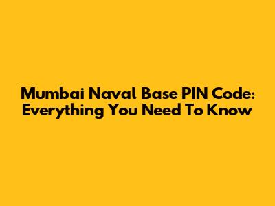Mumbai Naval Base PIN Code: Everything You Need To Know