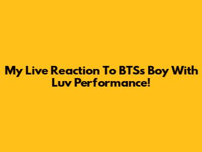 My Live Reaction To BTS's Boy With Luv Performance!