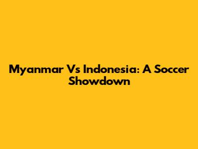 Myanmar Vs Indonesia: A Soccer Showdown