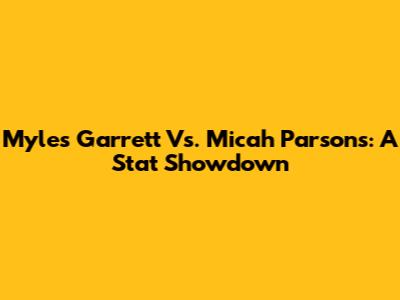 Myles Garrett Vs. Micah Parsons: A Stat Showdown