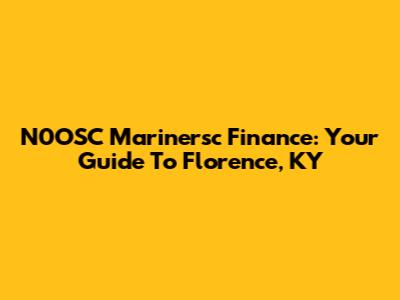 N0OSC Marinersc Finance: Your Guide To Florence, KY
