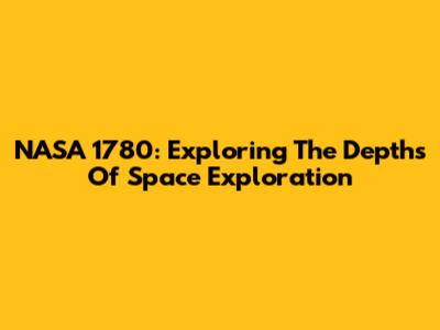 NASA 1780: Exploring The Depths Of Space Exploration