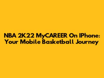 NBA 2K22 MyCAREER On IPhone: Your Mobile Basketball Journey