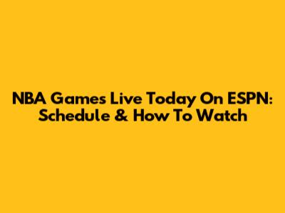 NBA Games Live Today On ESPN: Schedule & How To Watch