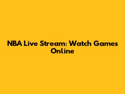 NBA Live Stream: Watch Games Online