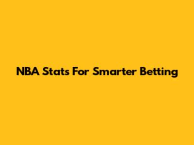NBA Stats For Smarter Betting