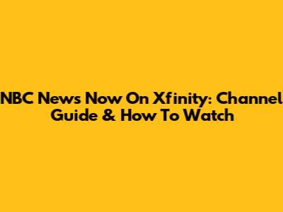NBC News Now On Xfinity: Channel Guide & How To Watch