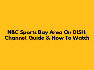NBC Sports Bay Area On DISH: Channel Guide & How To Watch