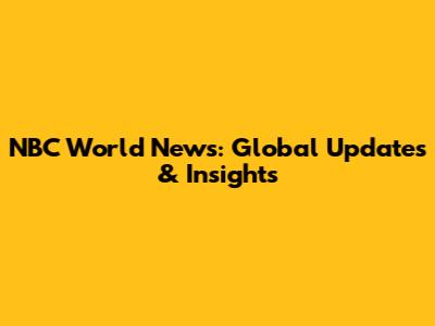 NBC World News: Global Updates & Insights