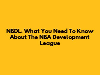 NBDL: What You Need To Know About The NBA Development League