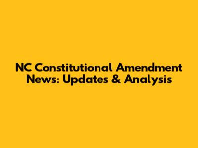 NC Constitutional Amendment News: Updates & Analysis