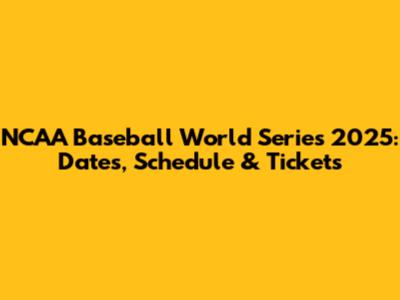 NCAA Baseball World Series 2025: Dates, Schedule & Tickets