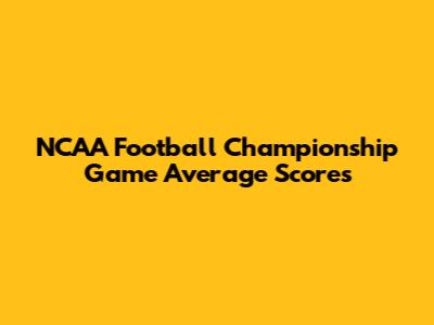 NCAA Football Championship Game Average Scores