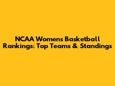 NCAA Women's Basketball Rankings: Top Teams & Standings