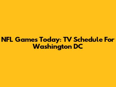 NFL Games Today: TV Schedule For Washington DC