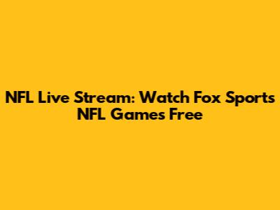 NFL Live Stream: Watch Fox Sports NFL Games Free
