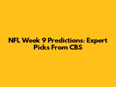 NFL Week 9 Predictions: Expert Picks From CBS